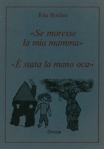Se moresse la mia mamma; E' stata la mano oca