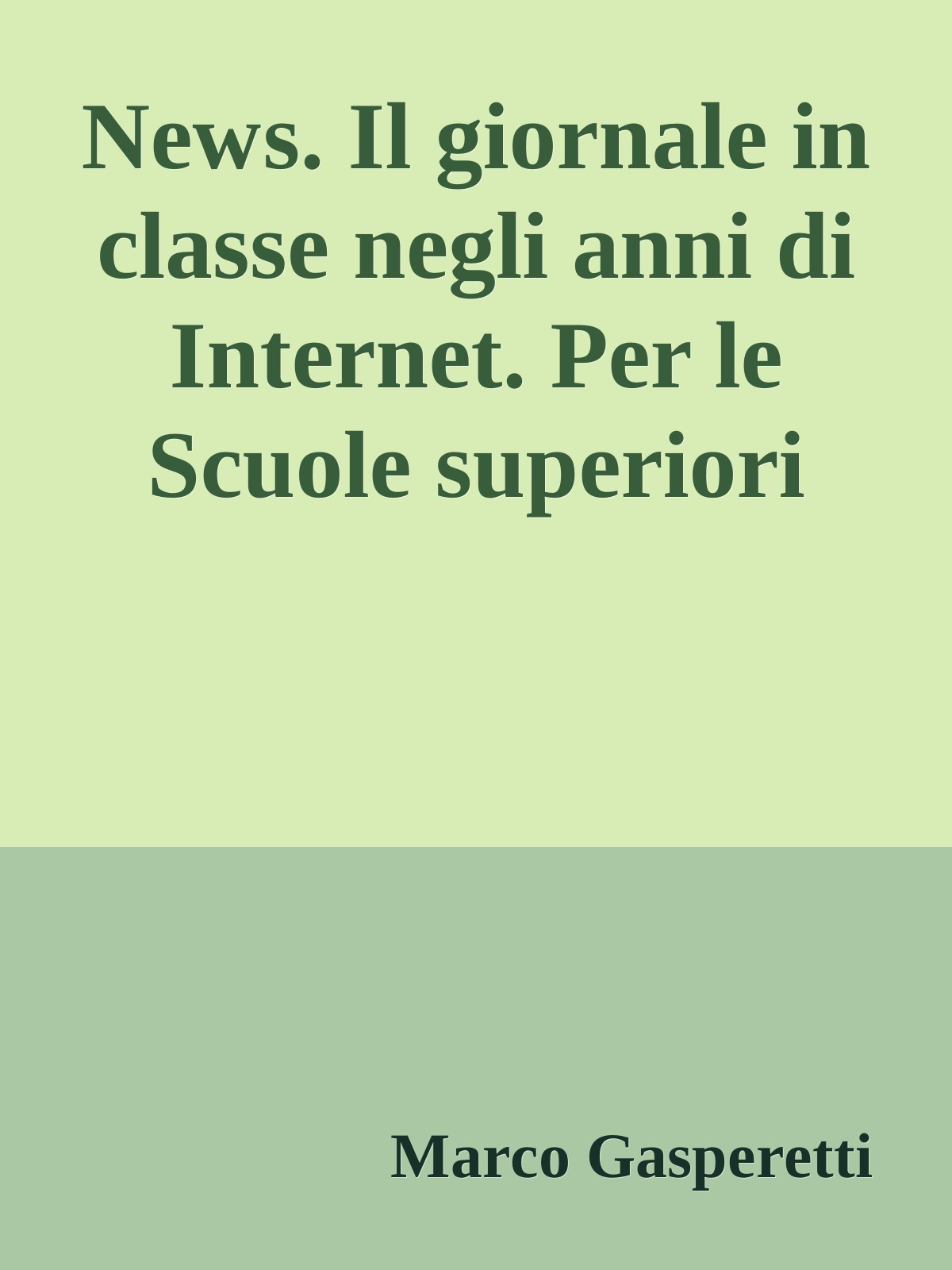 News. Il giornale in classe negli anni di Internet. Per le Scuole superiori