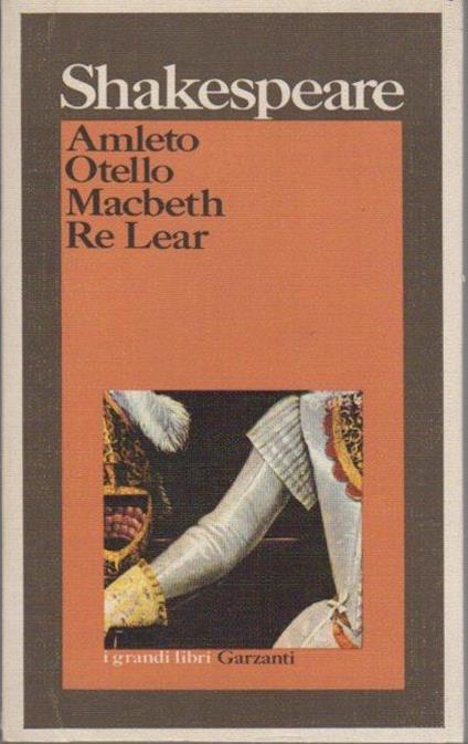 Amleto; Otello; Macbeth; Re Lear