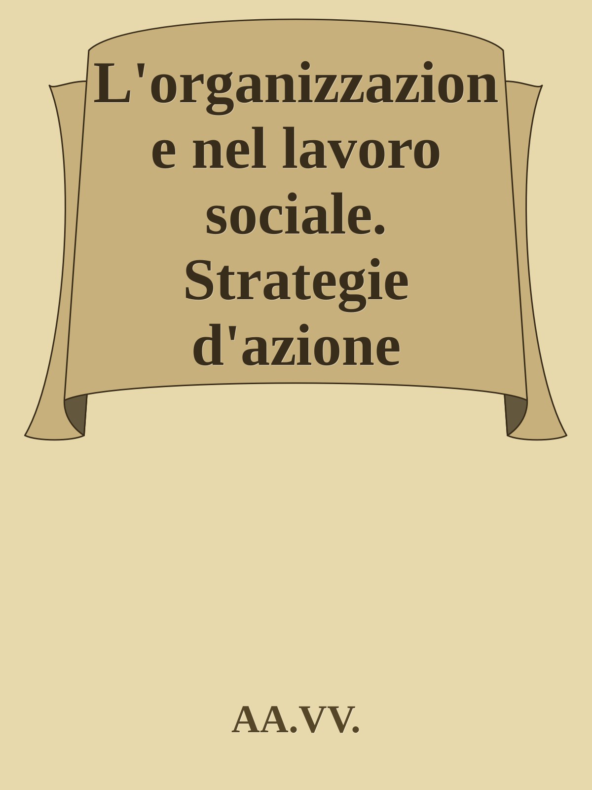 L'organizzazione nel lavoro sociale. Strategie d'azione