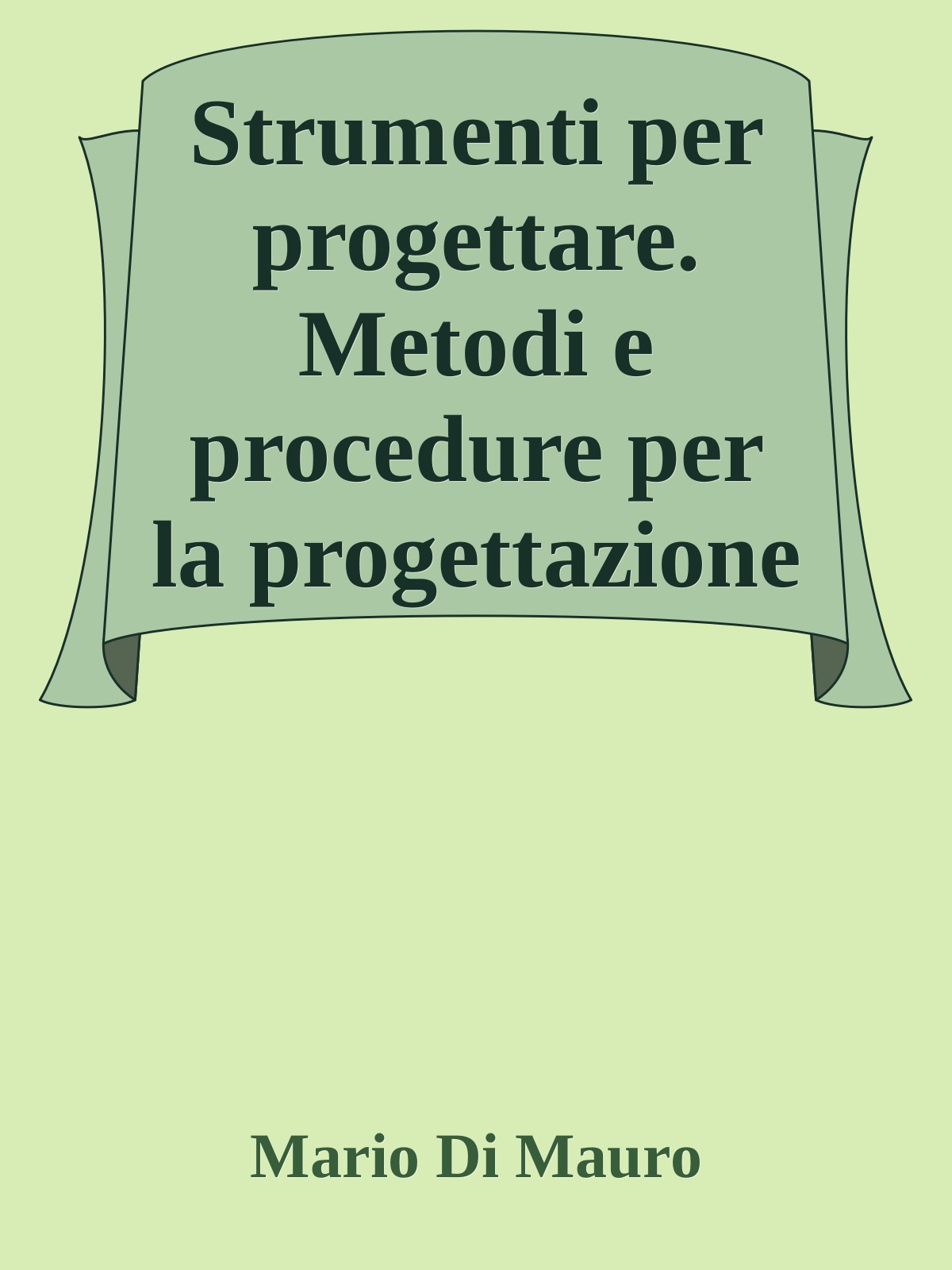 Strumenti per progettare. Metodi e procedure per la progettazione organizzativa e didattica nelle scuole