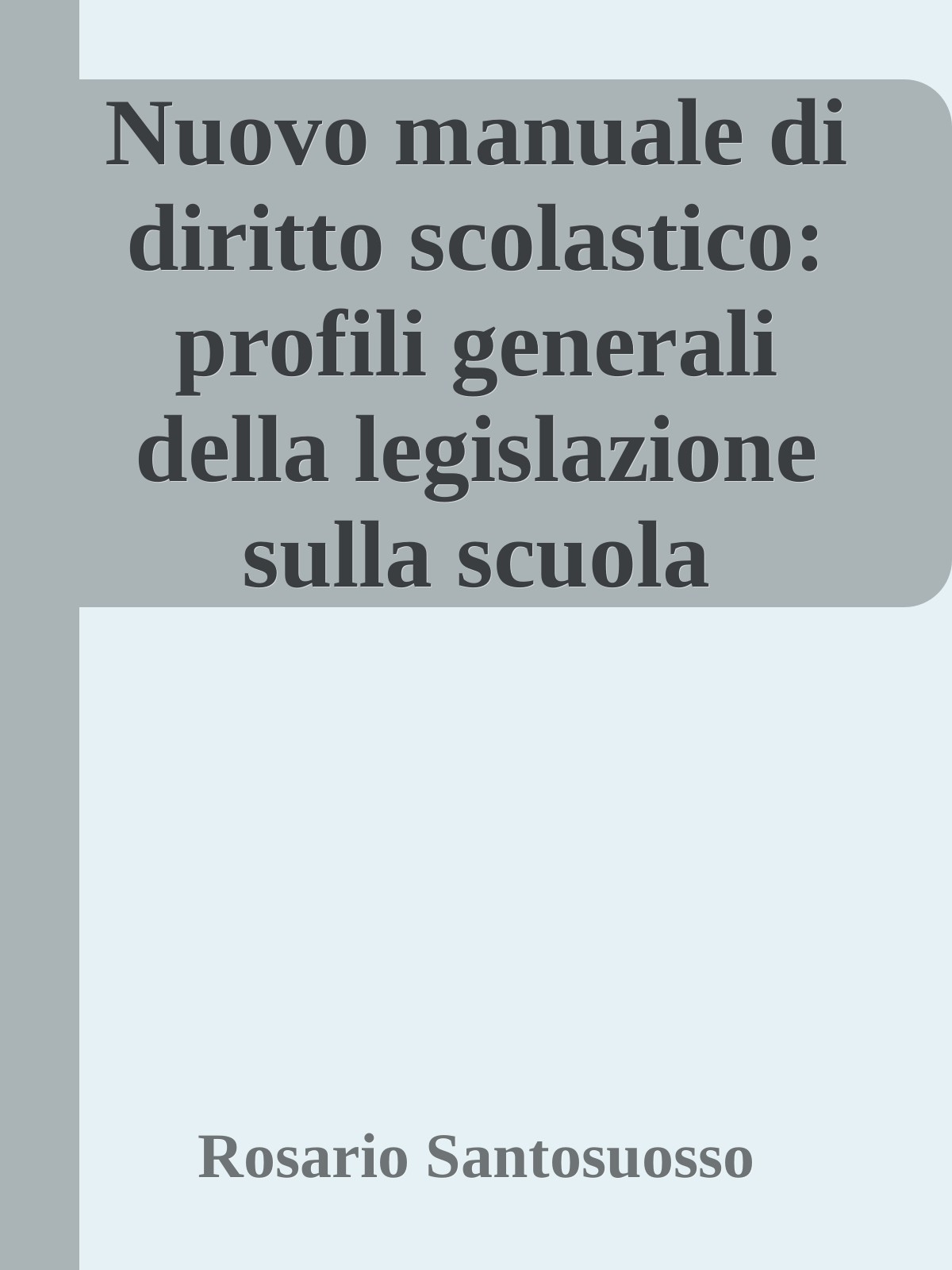 Nuovo manuale di diritto scolastico: profili generali della legislazione sulla scuola