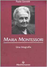 Maria Montessori; Una biografia
