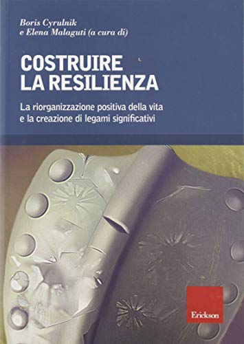 Costruire la resilienza. La riorganizzazione positiva della vita e la creazione di legami significativi