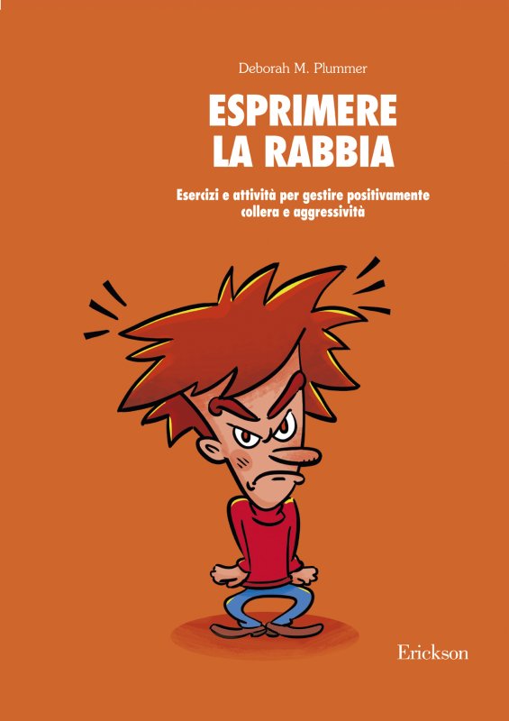Esprimere la rabbia. Esercizi e attività per gestire positivamente collera e aggressività