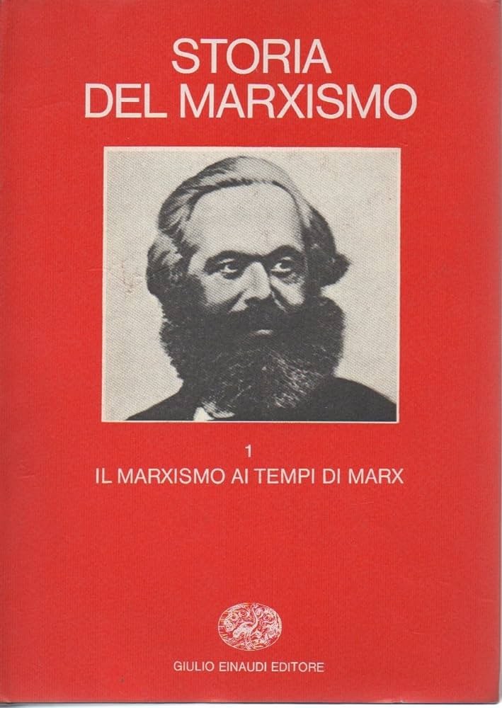 Storia del marxismo - Il marxismo ai tempi di Marx - Vol primo