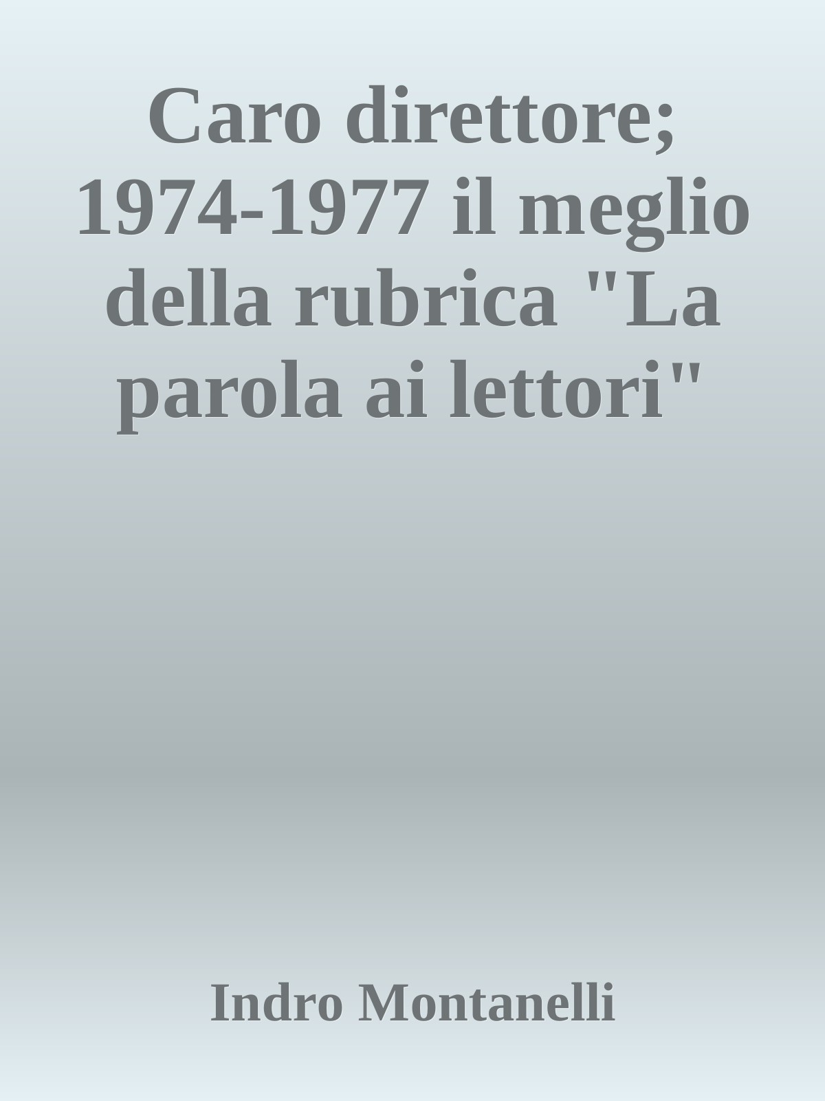 Caro direttore; 1974-1977 il meglio della rubrica "La parola ai lettori"