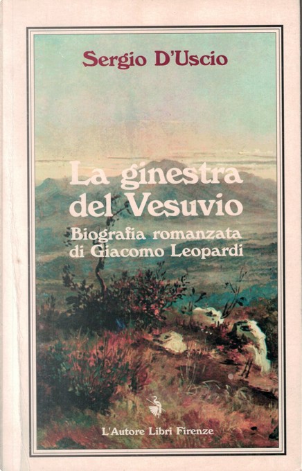 La ginestra del Vesuvio. Biografia romanzata di Giacomo Leopardi