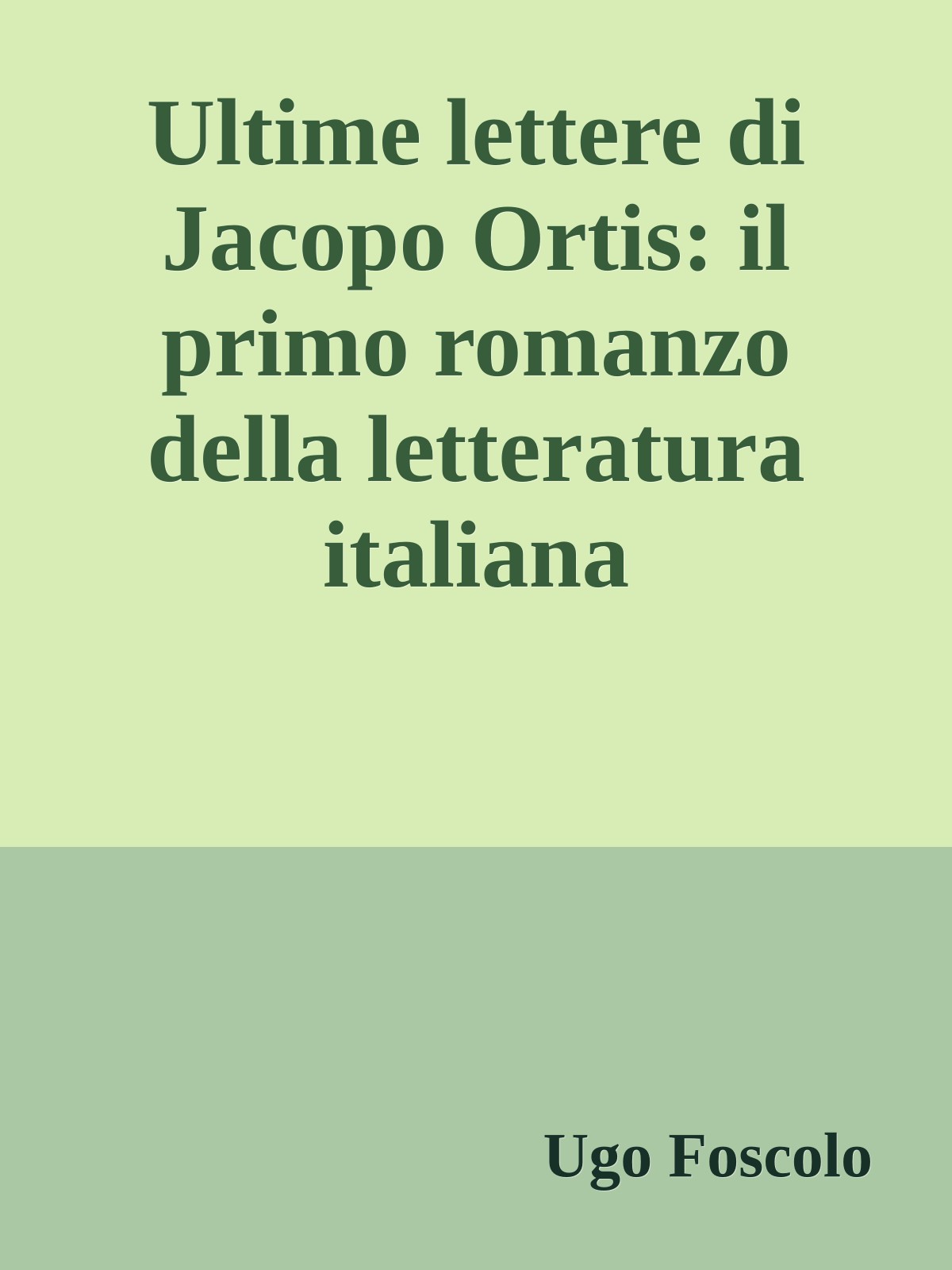 Ultime lettere di Jacopo Ortis: il primo romanzo della letteratura italiana